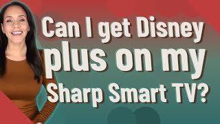 Can I get Disney plus on my Sharp Smart TV?