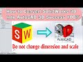 Chuyển file solidworks sang autocad 100% thành công, không thay đổi kích thước và tỷ lệ .