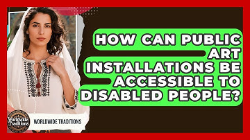 How Can Public Art Installations Be Accessible To Disabled People? - Worldwide Traditions