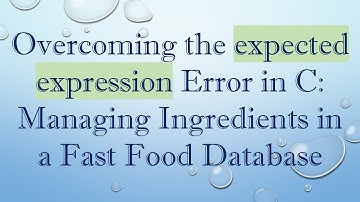 Overcoming the expected expression Error in C: Managing Ingredients in a Fast Food Database