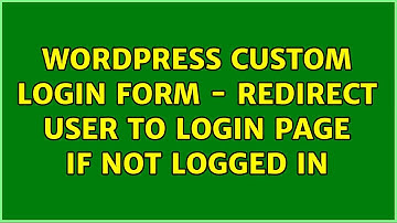 Wordpress: Custom Login Form - Redirect user to login page if not logged in
