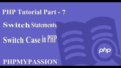 PHP Tutorial Part-7 || PHP Switch Case || PhpMyPassion