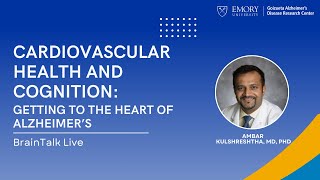 Cardiovascular Health and Cognition with Ambar Kulshreshtha, MD, PhD | Emory BrainTalk Live