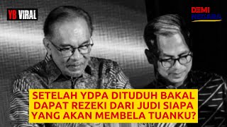 SETELAH YDPA DITUDUH BAKAL DAPAT REZEKI DARI JUDI SIAPA YANG AKAN MEMBELA TUANKU?