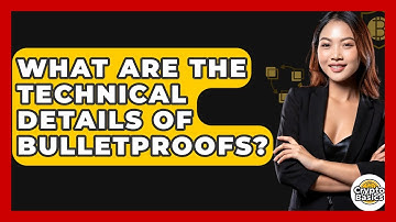 What Are The Technical Details Of Bulletproofs? - CryptoBasics360.com