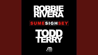 Sume Sigh Sey (Extended Mix) - Robbie Rivera, Todd Terry