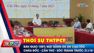 Bàn giao 100% mặt bằng dự án cao tốc Châu Đốc - Cần Thơ - Sóc Trăng trước 31/10| Cần Thơ TV
