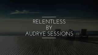 Relentless (Lyrics) | Audrye Sessions | Best Motivational Song