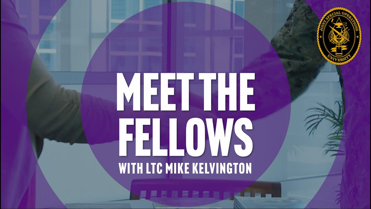 JSOU Presents Meet the Fellows Introducing LTC Mike Kelvington