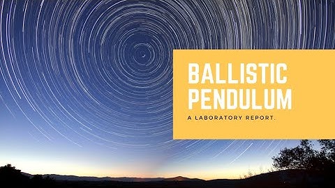 Ballistic Pendulum Laboratory Report