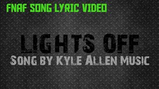 Fnaf Song Lyric Video - Lights Off (Song by @KyleAllenMusic )