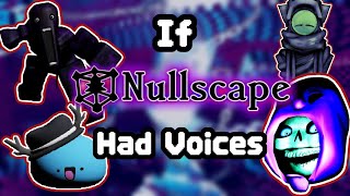 If Some Nullscape Enemies Had Voices!