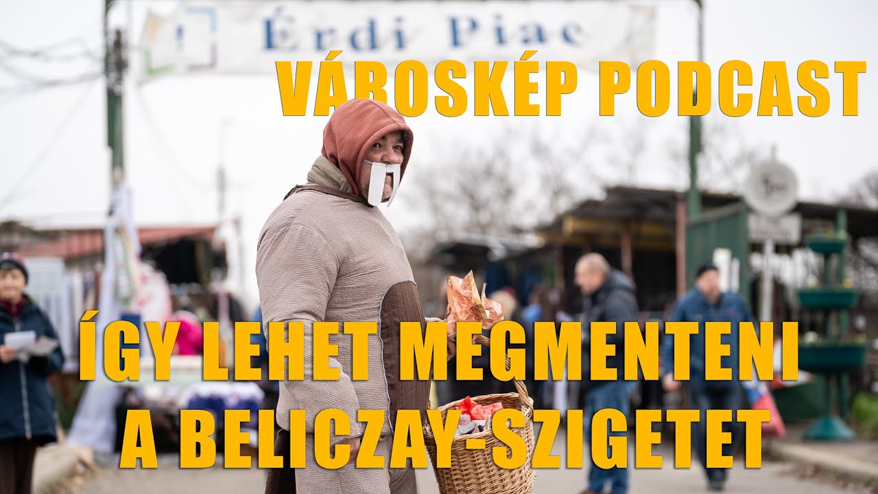 ÍGY LEHET MEGMENTENI A BELICZAY-SZIGETET - VÁROSKÉP PODCAST 04 | ÉRDMOST