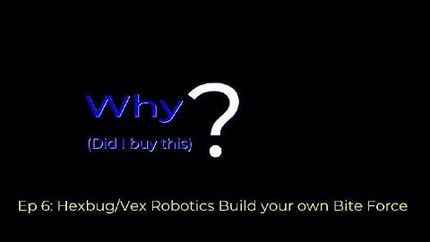 Why Ep6: Hexbug/Vex Robotics Build Your Own Battlebot Bite Force Pt1