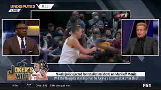 UNDISPUTED   Skip Bayless Go Crazy Nikola Jokic ejected after shoving Markieff Morris