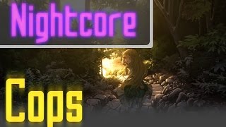 Nightcore - Cops [Vanic x K.Flay]