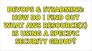 DevOps & SysAdmins: How do I find out what AWS resource(s) is using a specific security group? Profile