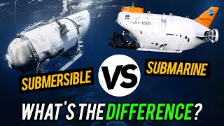 SUBMARINE vs SUBMERSIBLE | Can submersibles go deeper than submarines?