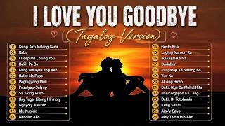 I Love You Goodbye Tagalog Version | OPM Trending 🎧Best Tagalog Love Songs