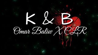 K & B - Omar Baliw X CLR (Lyrics)