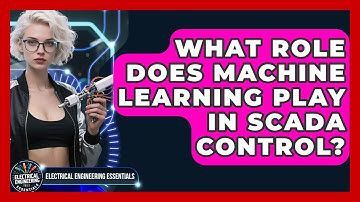 What Role Does Machine Learning Play In SCADA Control? - Electrical Engineering Essentials