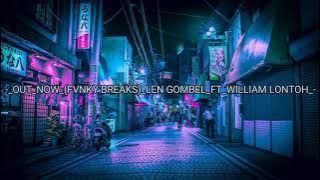 OUT_NOW_(FVNKY BREAKS)_LEN GOMBEL_FT_WILLIAM LONTOH