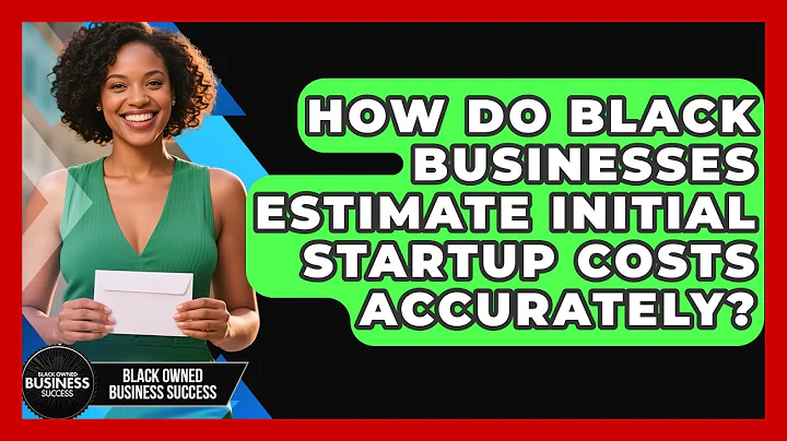 How Do Black Businesses Estimate Initial Startup Costs Accurately? - Black Owned Business Success