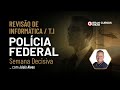 Semana Decisiva PF: Informática / T.I com Jósis Alves