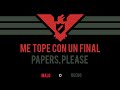 Me tope con un final, Papers, Please 📄🧑✈️ Final Malo o Bueno 😈😇