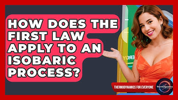 How Does The First Law Apply To An Isobaric Process? - Thermodynamics For Everyone