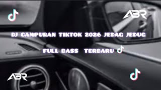 DJ CAMPURAN TIKTOK 2026 JEDAG JEDUG FULL BASS TERBARU 