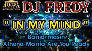 DJ FREDY - IN MY MIND || Banjarmasin Athena Mania Are You Ready