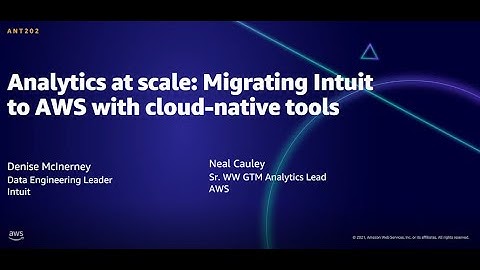 AWS AMER Summit Aug 2021: Analytics at scale: Migrating Intuit to AWS with cloud-native tools