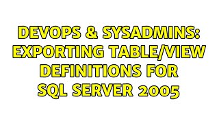 DevOps & SysAdmins: Exporting table/view definitions for sql server 2005