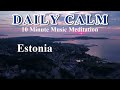 Daily Calm 10 Minute Music Meditation | Estonia Scenic Relaxation