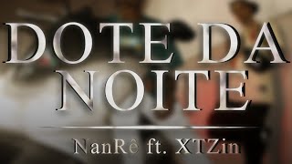 7Vidas - Dote da Noite - ft. NanRê \u0026 XTZin