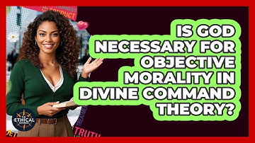 Is God Necessary For Objective Morality In Divine Command Theory? - The Ethical Compass