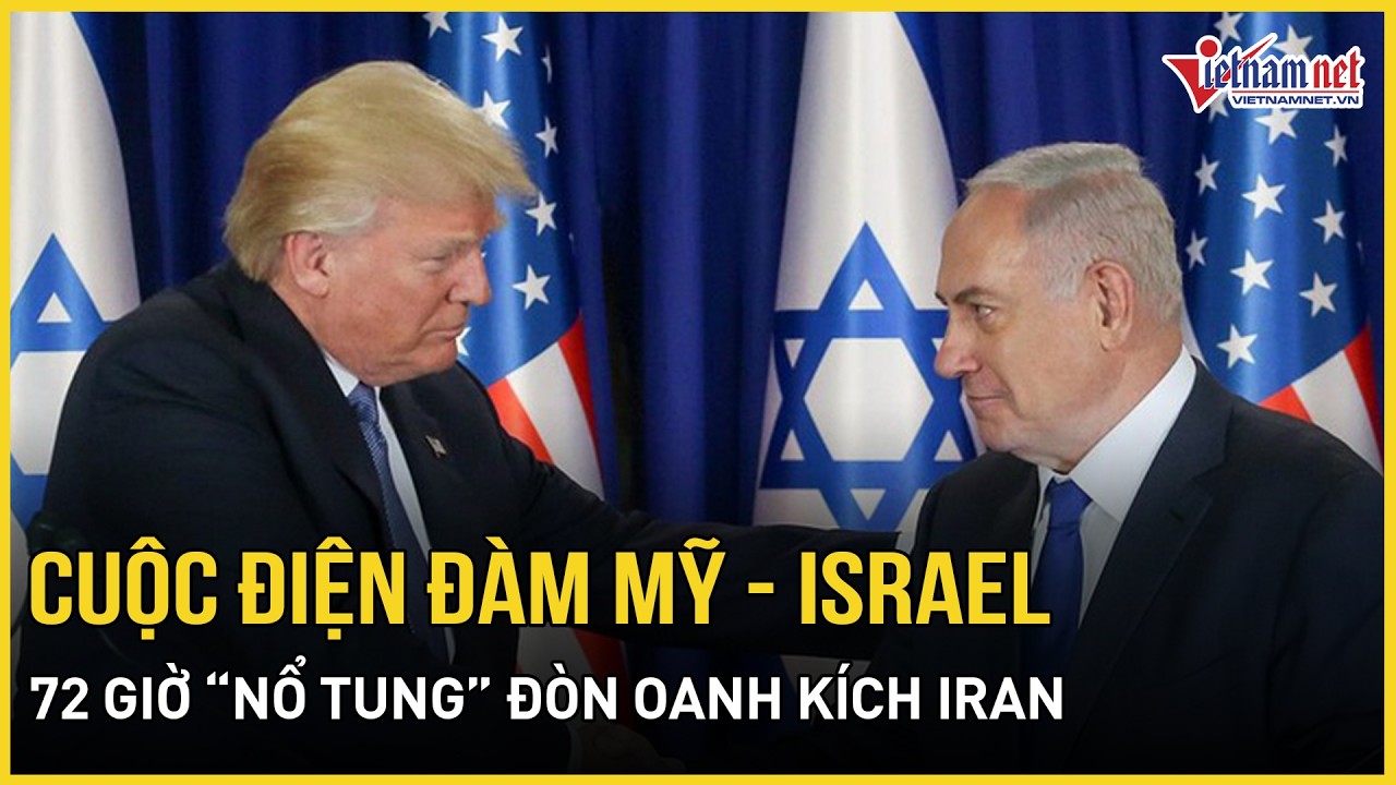 Thót tim cuộc điện đàm Mỹ - Israel “làm thay đổi Trung Đông”, 72 giờ “nổ tung” đòn oanh kích Iran