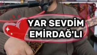 YAR SEVDİM EMİRDAĞ'LI