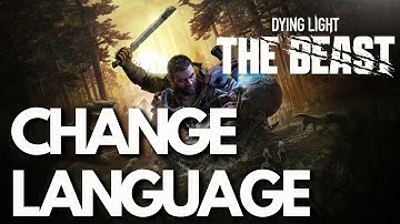 How To Change Language In Dying Light: The Beast - Tutorial