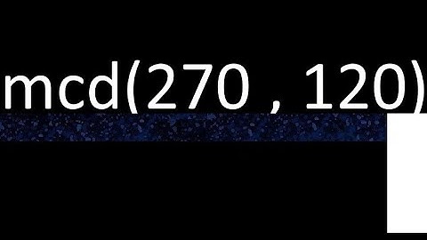 mcd de 270 y 120 maximo comun divisor de numeros , ejemplo de como se halla