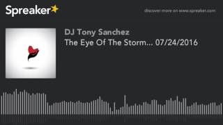 The Eye Of The Storm... 07/24/2016 (part 4 of 9)