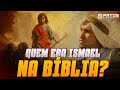 A HISTÓRIA DE ISMAEL: QUEM ELE FOI NA BÍBLIA?