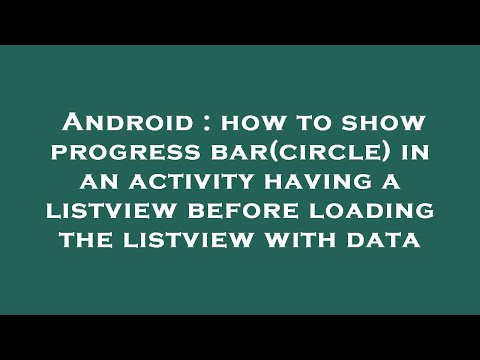Android : how to show progress bar(circle) in an activity having a listview before loading the listv
