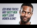 Jedi Mind Tricks: Why Dusty Men Won't Leave Women Alone!
