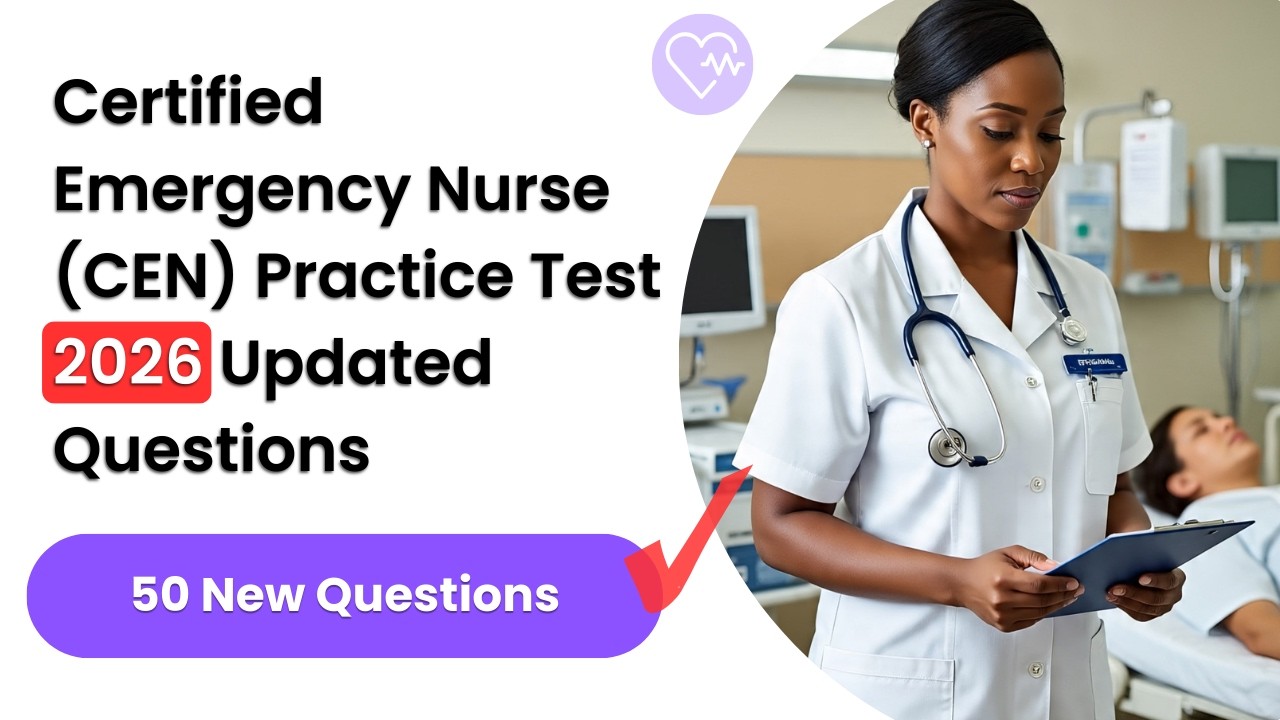 Certified Emergency Nurse (CEN) Practice Test 2026 | 50 Updated ...