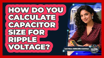 How Do You Calculate Capacitor Size for Ripple Voltage?