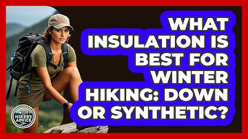What Insulation Is Best For Winter Hiking: Down Or Synthetic? - The Hiker