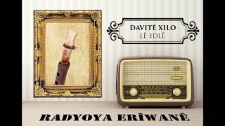 Radyo Eriwan/DAVITÊ XILO-LÊ EDLÊ