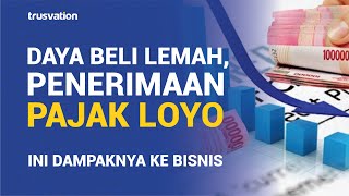 Daya Beli Lemah, Pajak Loyo - Trusvation